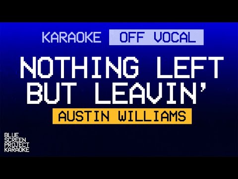 [KARAOKE] Nothing Left But Leavin' | Austin Williams (OFF VOCAL)