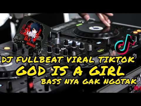 DJ FULLBEAT GOD IS A GIRL | BASS NYA GAK NGOTAK VIRAL TIKTOK TERBARU(dj borneo remix)