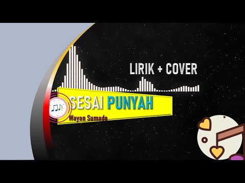 [Lirik + Cover] SESAI PUNYAH - Wayan Sumade !!