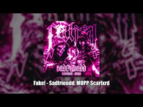 fake! - Sadfriendd, MUPP, Scarlxrd