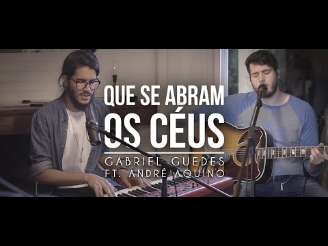 Que se Abram os Céus | Gabriel Guedes Ft. André Aquino