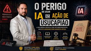 O perigo de usar IA em ação de Usucapião 