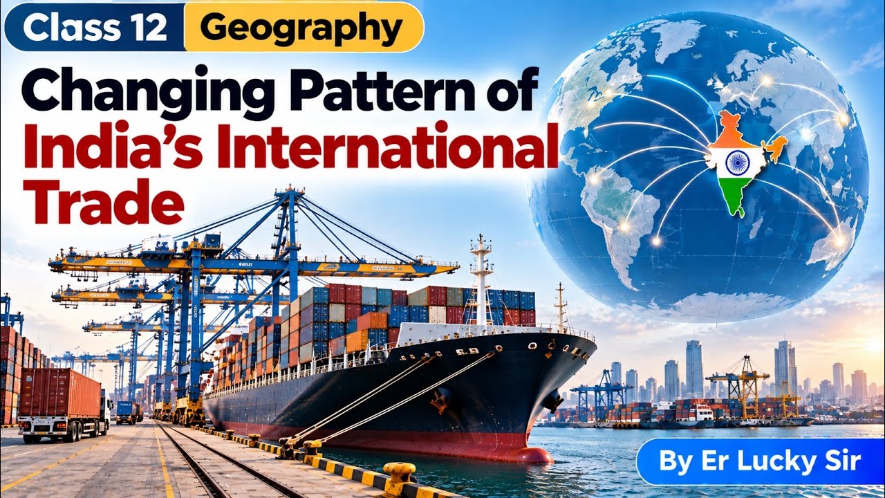 Changing Pattern of India’s International Trade - Class 12 Geography