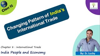 Changing Pattern of India’s International Trade - Class 12 Geography