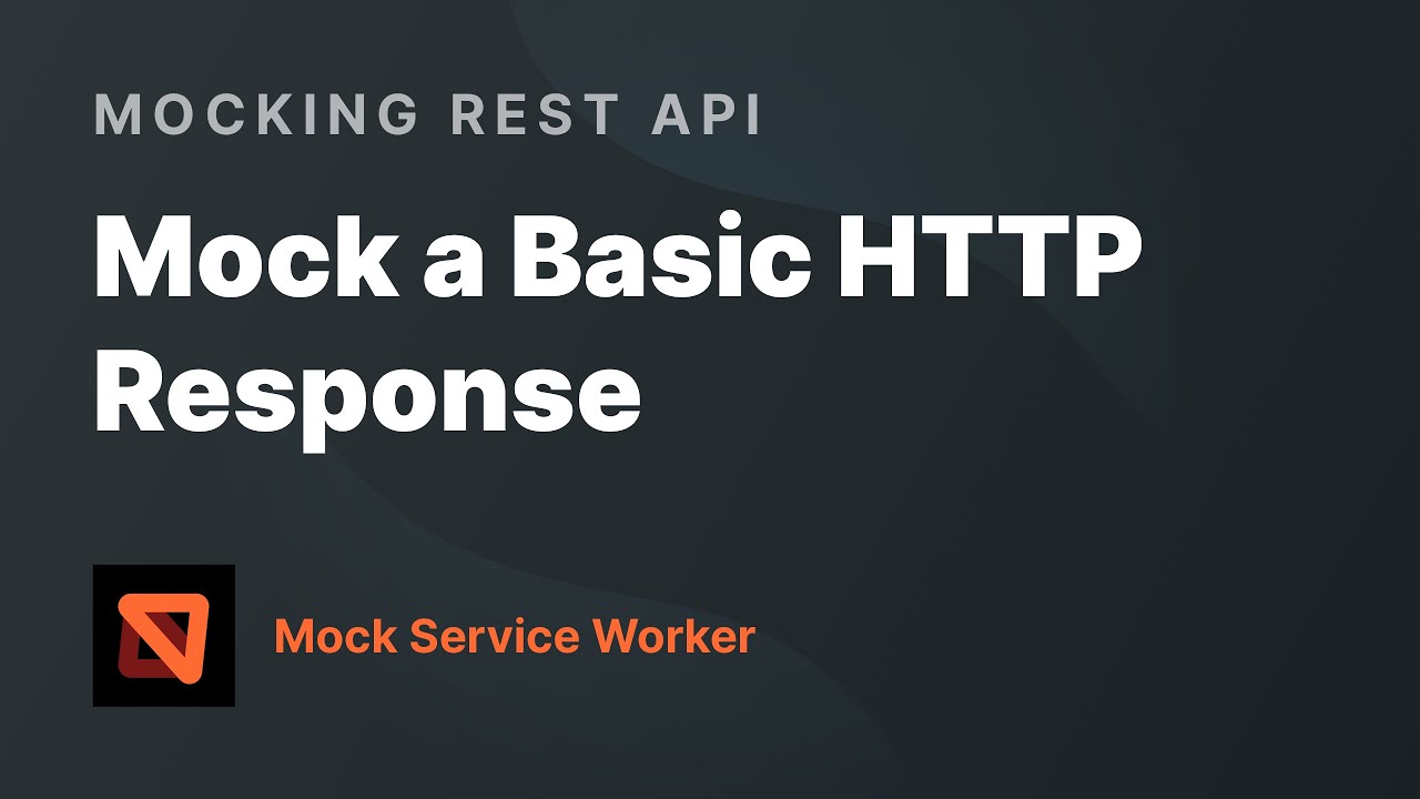 Mock a Basic HTTP Response — Mocking REST API with Mock Service Worker