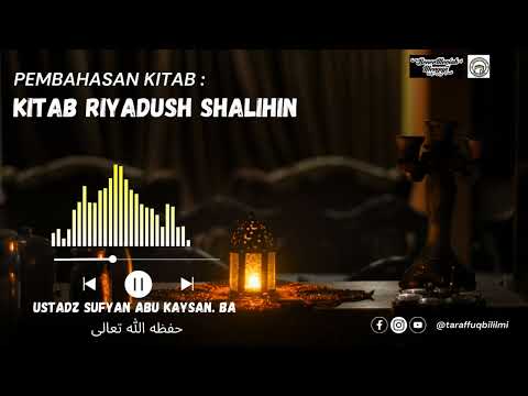 Kitab Riyadhus Shalihin Bab 1 Hadits 12 - Ustadz Sufyan Abu Kaysan. BA hafizhahullah ta'ala