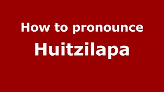 How to pronounce Huitzilapa