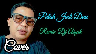 Download lagu COVER PATAH JADI DUA - ALDA RISMA,REMIX DJ ASYIK mp3