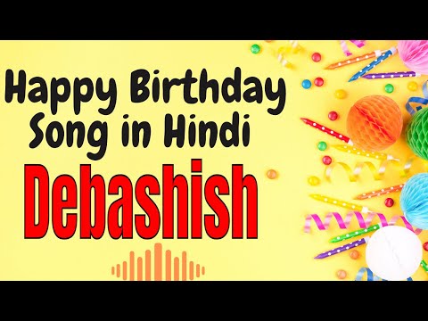 Debashish Happy Birthday Song | Happy Birthday Debashish Song in Hindi | Birthday Song for Debashish