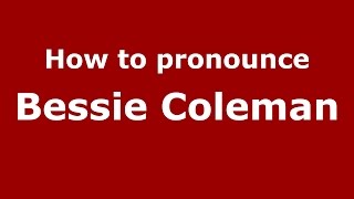 How to pronounce Bessie Coleman
