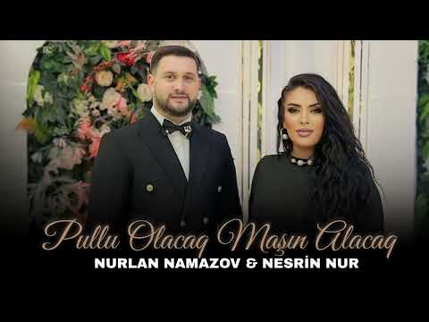 Nurlan Namazov & Nesrin Nur -  Pullu Olacaq Maşın Alacaq 2025
