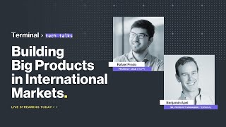 Building Big Products in International Markets I Terminal Tech Talks