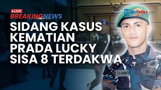 BREAKING NEWS: Perjalanan Panjang Sidang Kasus Kematian Prada Lucky, Berlanjut 8 Terdakwa Tersisa