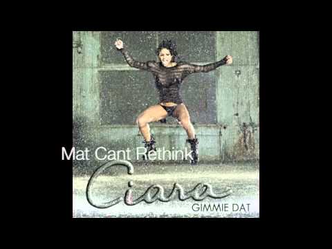 Ciara - Gimme Dat (Mat Cant Rethink)