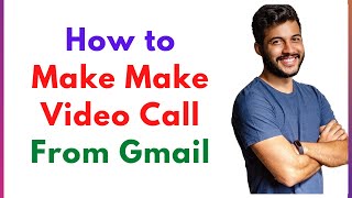 Video Call Gmail- How to Make Make Video Call From Gmail