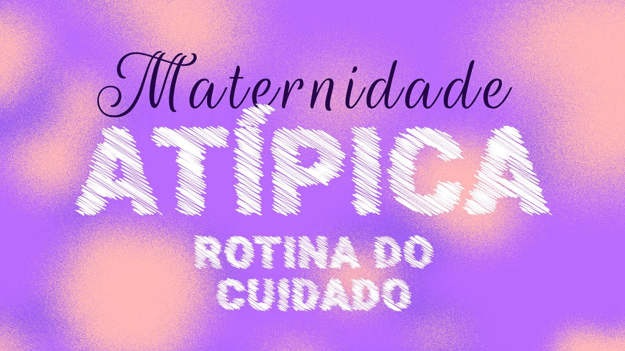 Maternidade Atípica: rotina de cuidados