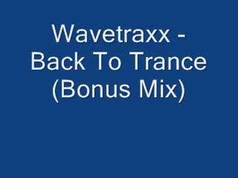 Wavetraxx - Back To Trance (Bonus Mix)
