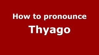 How to pronounce Thyago