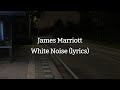 James Marriott- White Noise Lyrics