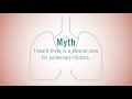 Myth #10: I Heard There Is A Natural Cure For Pulmonary Fibrosis