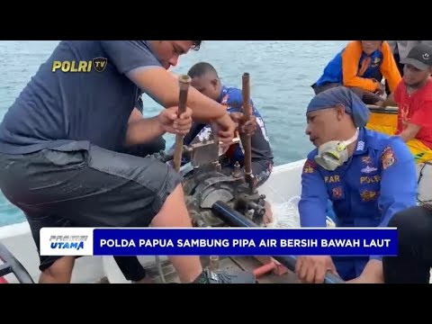 POLDA PAPUA SAMBUNG PIPA AIR BERSIH BAWAH LAUT