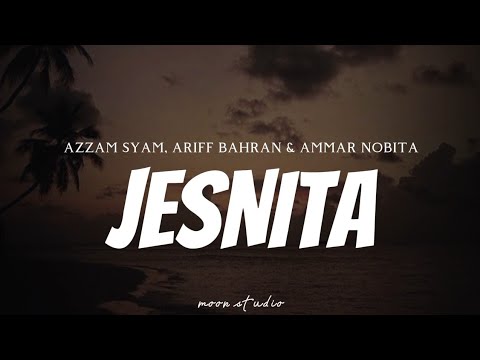 AZZAM SYAM, ARIFF BAHRAN & AMMAR NOBITA - Jesnita ( Lyrics )