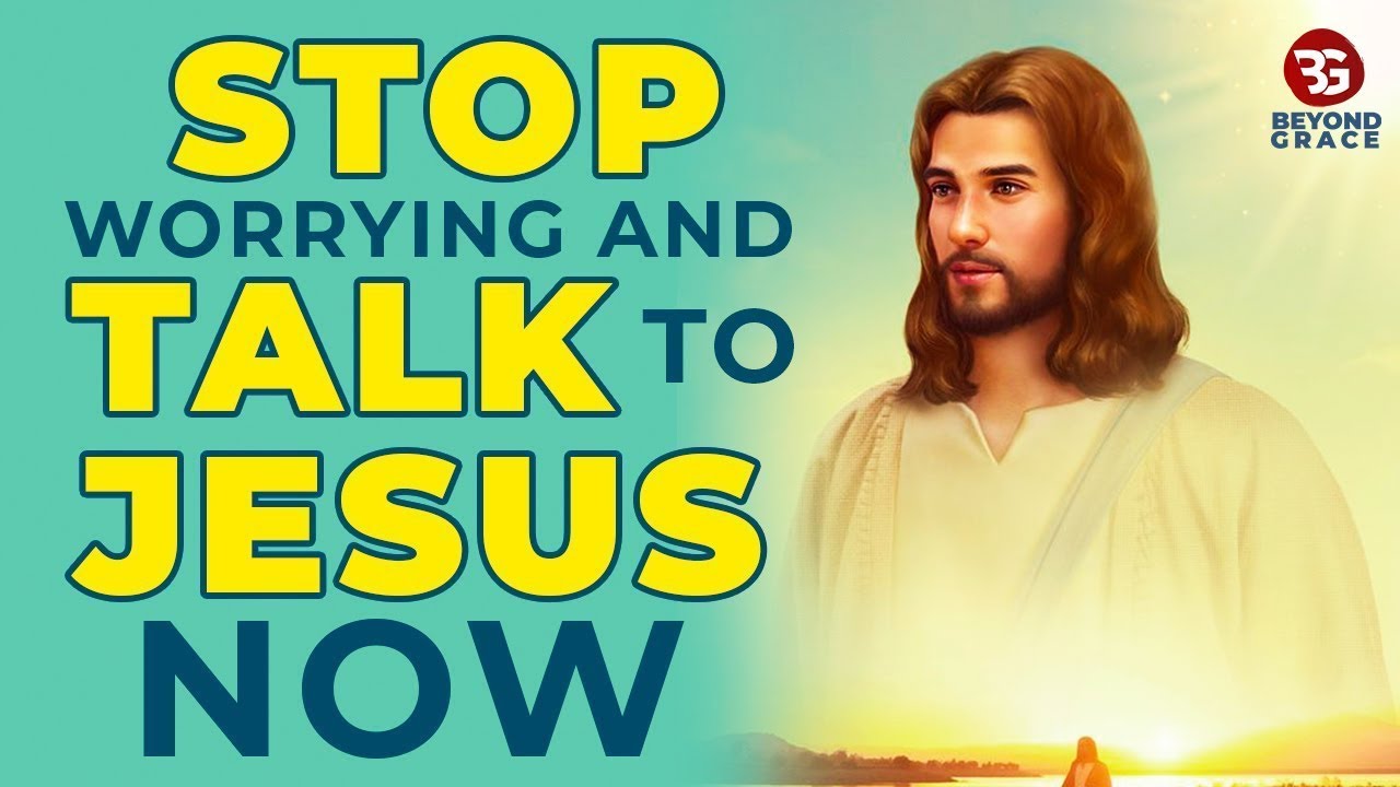 Jesus Says Stop Worrying & Talk To Him With This Powerful Miracle Prayer Now For Everyday Miracles