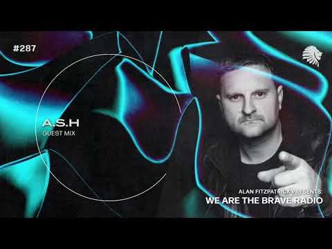 We Are The Brave Radio 287 - A.S.H (Guest Mix)