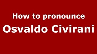 How to pronounce Osvaldo Civirani