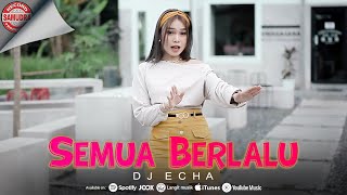 Download lagu DJ Echa - Semua Berlalu mp3
