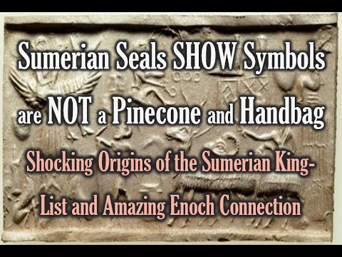 Sumerian Seals SHOW Symbols are NOT a Pinecone and Handbag: Origins of the Sumerian King-List