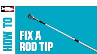 How-To Fix A Broken Rod Tip