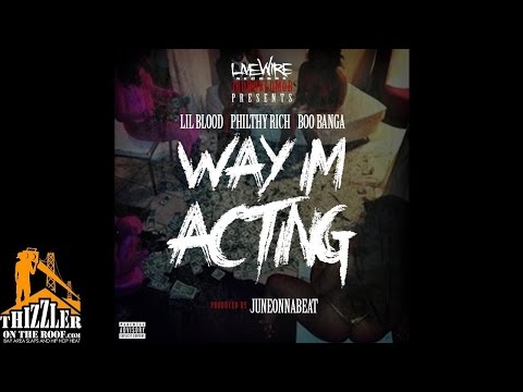 Lil Blood ft. Philthy Rich, Boo Banga - Way I'm Acting [Prod. JuneOnnaBeat] [Thizzler.com]