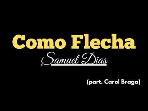 Como Flecha - Samuel Dias & Carol Braga - Com Letra