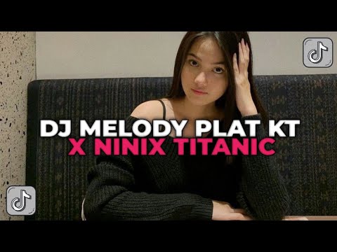 DJ MELODY PLAT KT X NINIX TITANIC | DJ MASDAN RMX YANG KALIAN CARI CARI!!!