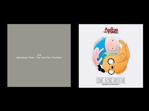 exa - Adventure Time -  I'm Just Your Problem