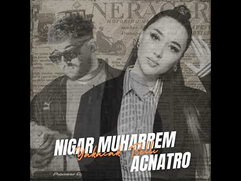 Nigar Muharrem & Acnatro - Yakacak Belli Bu Gidişinden