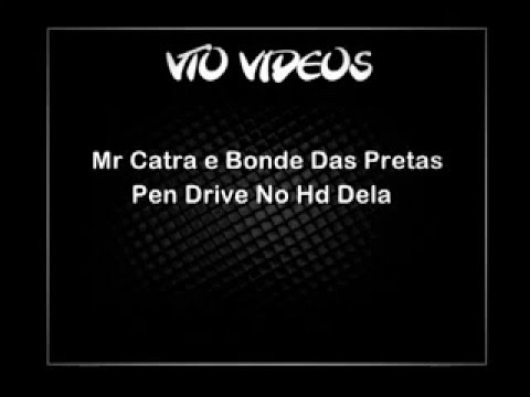 Mr Catra e Bonde Das Pretas   Pen Drive No Hd Dela