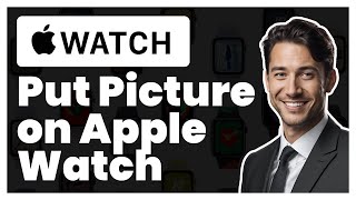 How to Put Picture on Apple Watch | Easy Tutorial