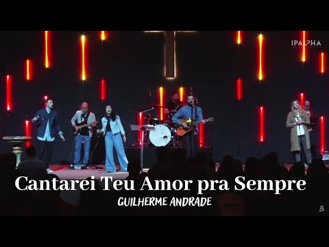 Cantarei Teu Amor pra Sempre | Guilherme Andrade | IPALPHA