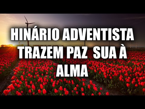Hinário Adventista Trazem Paz Sua A Alma - Hinos adventistas trazem paz à sua alma