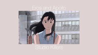 Eros and Apollo - Studio Killers {slowed + reverb}