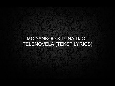 MC YANKOO X LUNA DJO - TELENOVELA (TEKST LYRICS)