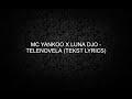 MC YANKOO X LUNA DJO TELENOVELA TEKST MC YANKOO X LUNA DJO TELENOVELA TEKST