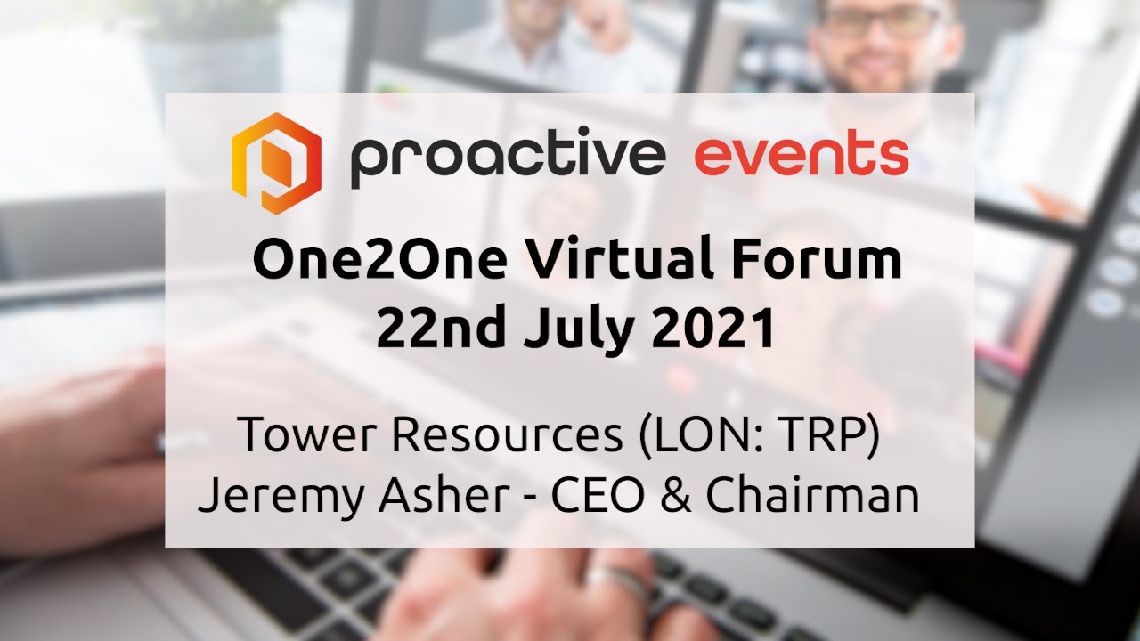 Tower Resources (LON:TRP) presenting at the Proactive One2One Virtual Forum - 22nd July 2021
