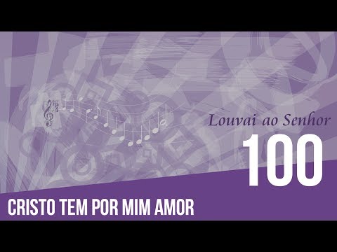 100 - Cristo tem por mim amor