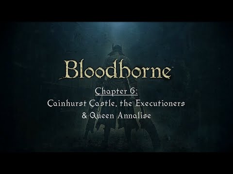 The Paleblood Hunt: Chapter 6 - Cainhurst Castle, the Executioners, & Queen Annalise