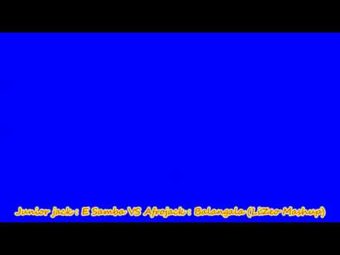 Junior jack : E Samba VS Afrojack : Balangala (Leo's Mix)