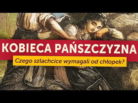 Kobieca pańszczyzna. Czego polscy szlachcice wymagali od chłopek? (Kamil Janicki o dawnej wsi)