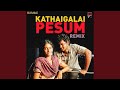 Kathaigalai Pesum Remix